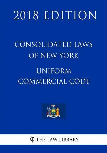 Consolidated Laws of New York - Uniform Commercial Code (2018 Edition) - Paperback
