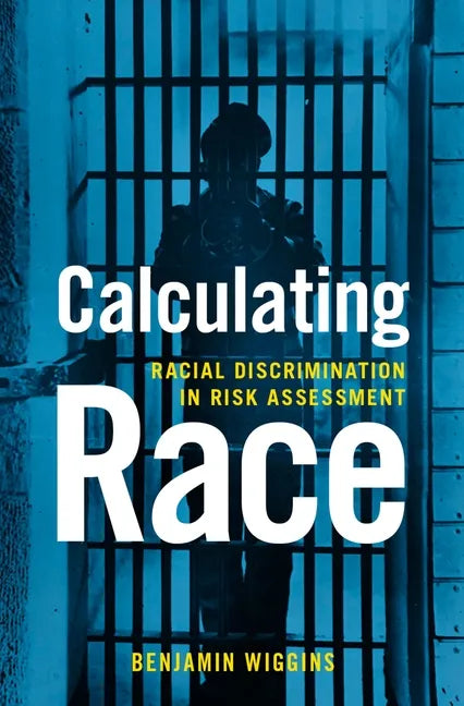 Calculating Race: Racial Discrimination in Risk Assessment - Hardcover