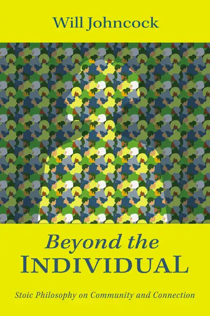 Beyond the Individual: Stoic Philosophy on Community and Connection - Hardcover