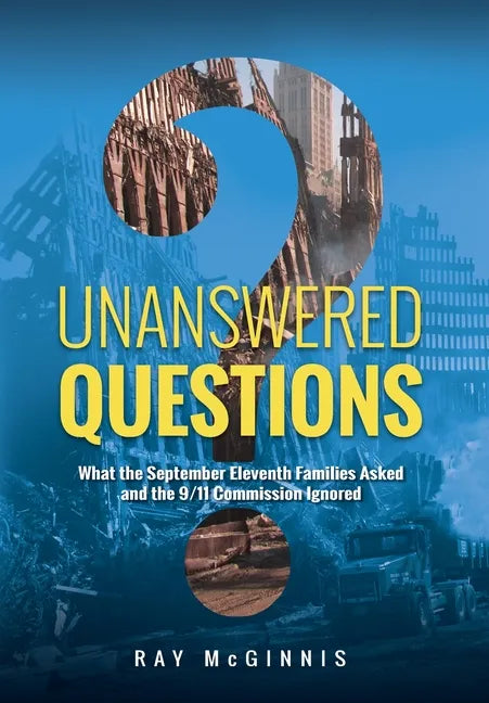 Unanswered Questions: What the September Eleventh Families Asked and the 9/11 Commission Ignored - Hardcover