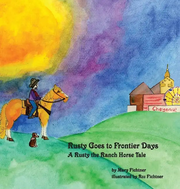 Rusty Goes to Frontier Days: A Rusty the Ranch Horse Tale - Hardcover