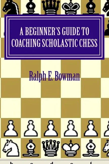 A Beginner's Guide to Coaching Scholastic Chess - Paperback
