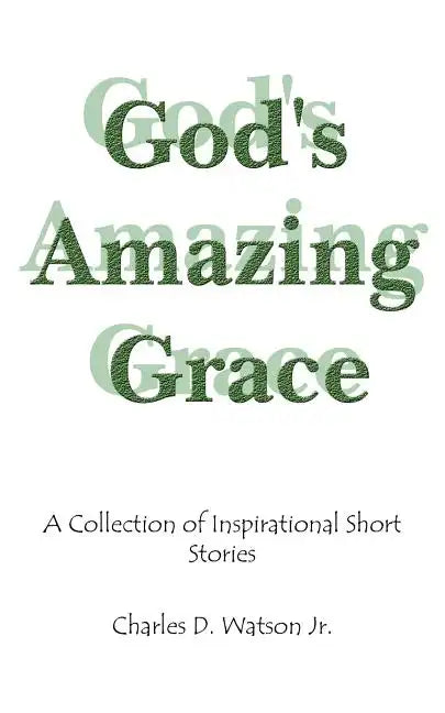 God's Amazing Grace: A Collection of Inspirational Short Stories - Paperback