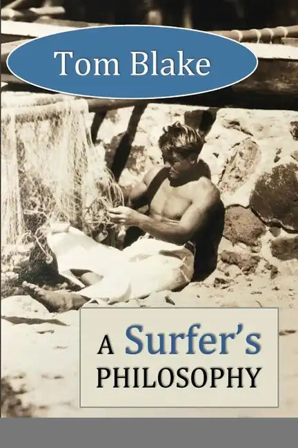Tom Blake: A Surfer's Philosophy - Paperback