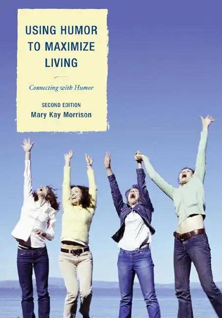 Using Humor to Maximize Living: Connecting With Humor - Paperback