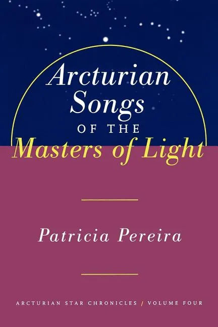 Arcturian Songs of the Masters of Light: Arcturian Star Chronicles, Volume Four - Paperback