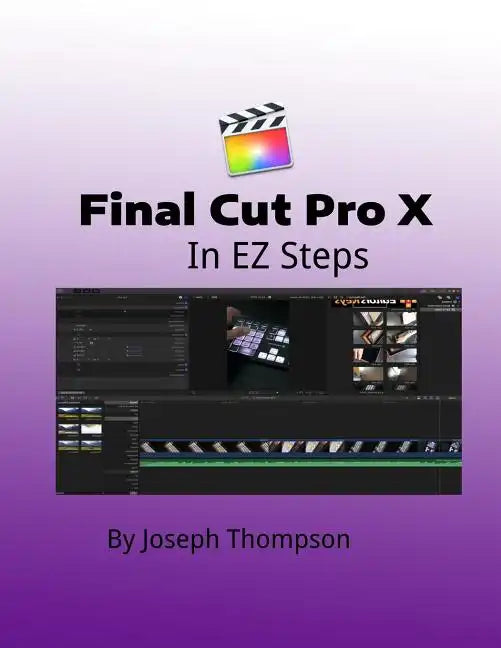 Final Cut Pro X: In EZ Steps - Paperback