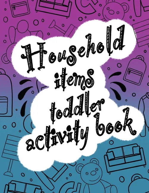 Household items toddlers activity book: Let your children play and learn at the same time with a mazes and coloring book! Gift for kids ages 2,3, 4 or - Paperback
