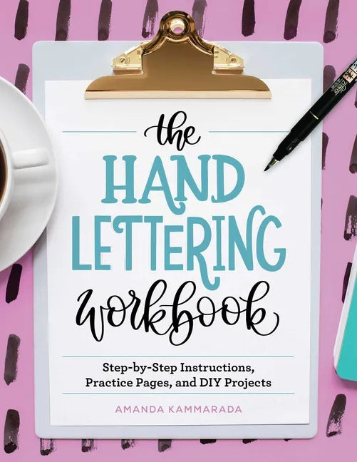 The Hand Lettering Workbook: Step-By-Step Instructions, Practice Pages, and DIY Projects - Paperback