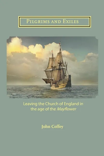 Pilgrims and Exiles: Leaving the Church of England in the age of the Mayflower - Paperback
