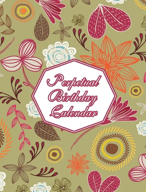 Perpetual Birthday Calendar: Floral Themed Hardcover Birthday Book Daily Monthly Organizer 8x10 Desk Diary For Birthdays, Special Days, Reminders A - Hardcover