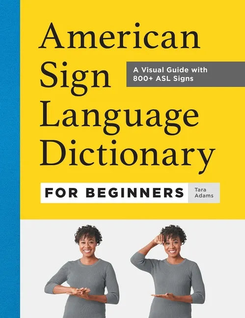 American Sign Language Dictionary for Beginners: A Visual Guide with 800+ ASL Signs - Paperback