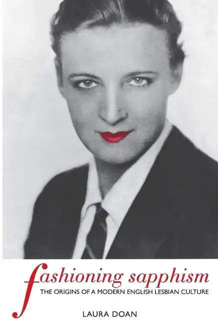 Fashioning Sapphism: The Origins of a Modern English Lesbian Culture - Paperback