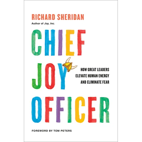 Chief Joy Officer: How Great Leaders Elevate Human Energy and Eliminate Fear - Hardcover