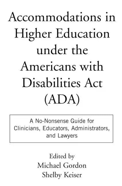 Accommodations in Higher Education Under the Americans with Disabilities ACT: A No-Nonsense Guide for Clinicians, Educators, Administrators, and Lawye - Paperback