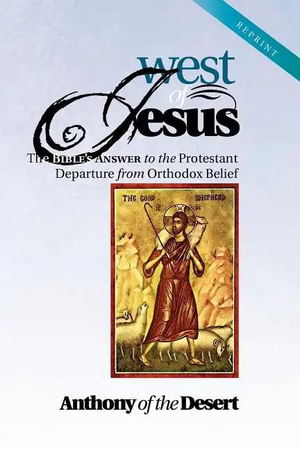 West of Jesus: The Bible's Answer to the Protestant Departure from Orthodox Belief - Paperback