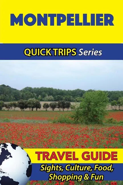 Montpellier Travel Guide (Quick Trips Series): Sights, Culture, Food, Shopping & Fun - Paperback