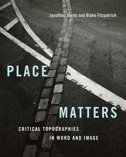 Place Matters: Critical Topographies in Word and Image - Paperback
