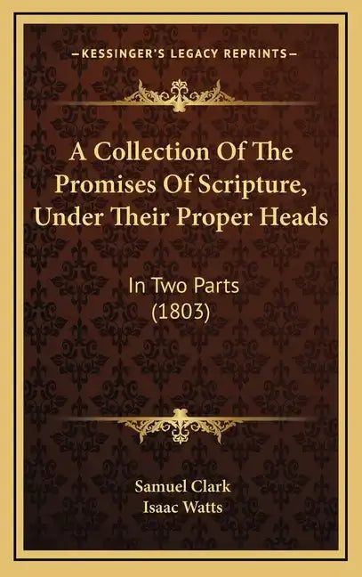 A Collection Of The Promises Of Scripture, Under Their Proper Heads: In Two Parts (1803) - Hardcover