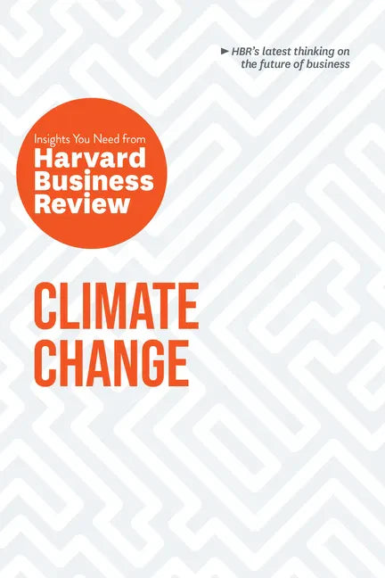 Climate Change: The Insights You Need from Harvard Business Review - Hardcover