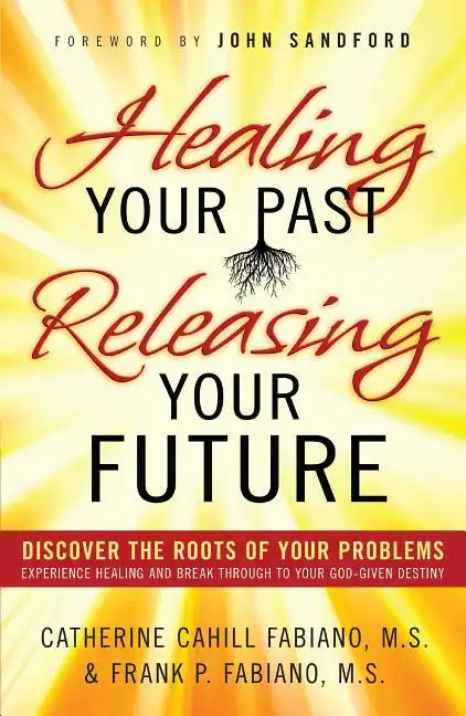 Healing Your Past, Releasing Your Future - Paperback