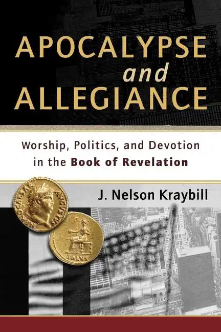 Apocalypse and Allegiance: Worship, Politics, and Devotion in the Book of Revelation - Paperback