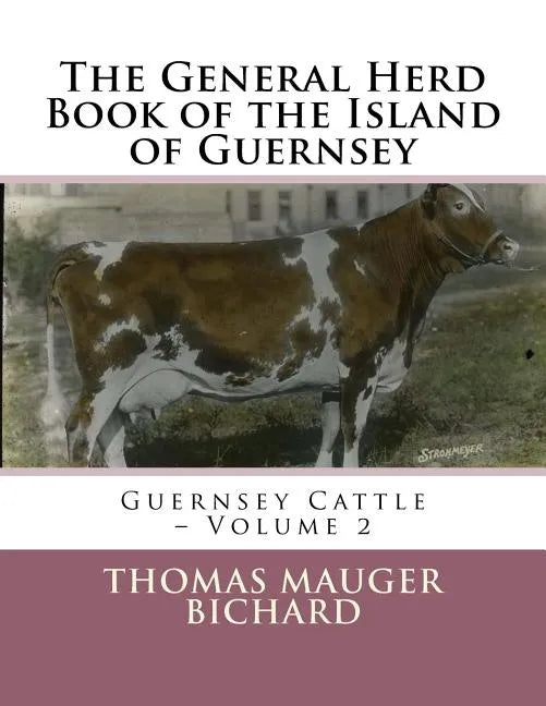 The General Herd Book of the Island of Guernsey: Guernsey Cattle - Volume 2 - Paperback