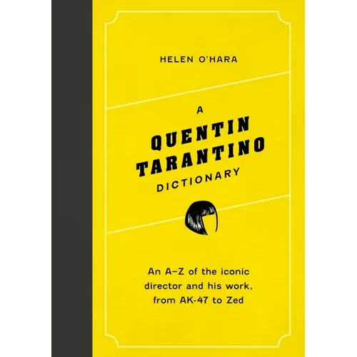 A Quentin Tarantino Dictionary: An A-Z of the Iconic Director and His Work, from Ak-47 to Zed - Hardcover