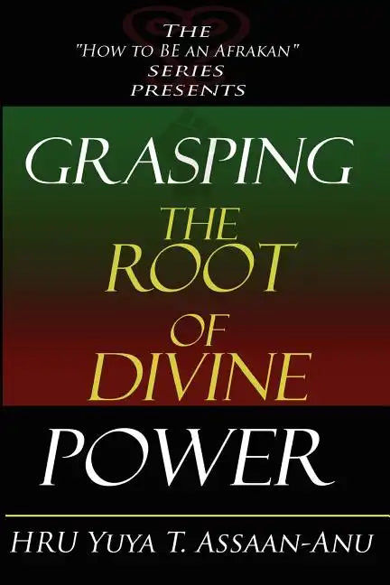 Grasping the Root of Divine Power: A spiritual healer's guide to African culture, Orisha religion, OBI divination, spiritual cleanses, spiritual growt - Paperback