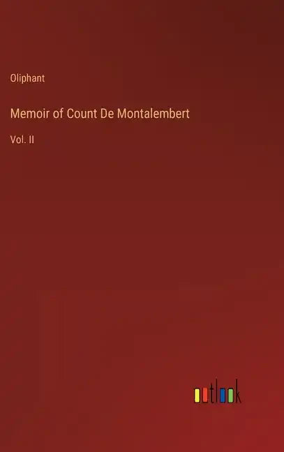 Memoir of Count De Montalembert: Vol. II - Hardcover
