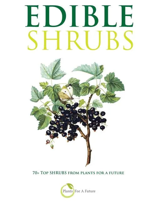 Edible Shrubs: 70+ Top Shrubs from Plants For A Future - Paperback
