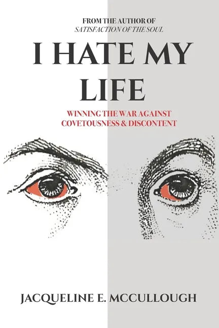 I Hate My Life: Winning The War Against Covetousness & Discontent - Paperback