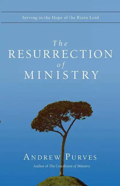 The Resurrection of Ministry: Serving in the Hope of the Risen Lord - Paperback