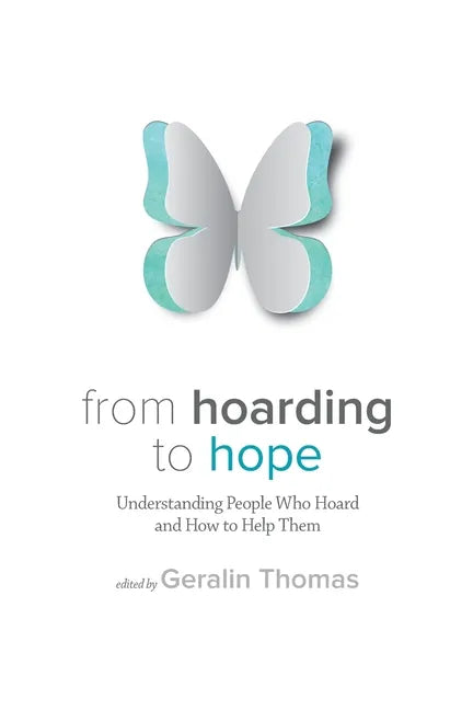 From Hoarding to Hope: Understanding People Who Hoard and How To Help Them - Paperback
