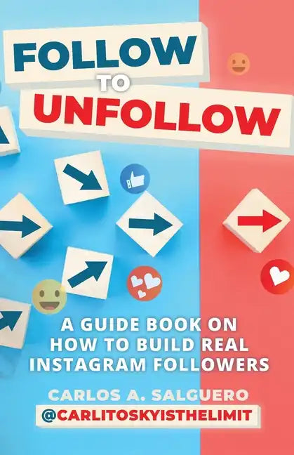 Follow To Unfollow: A Guidebook in How to Build Real Instagram Followers - Paperback