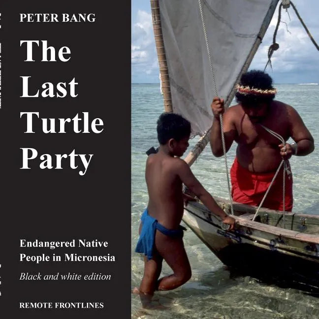 The last turtle party: Endangered Native People in Micronesia - Black and white edition. - Paperback