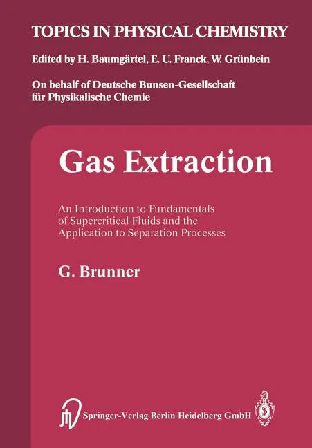Gas Extraction: An Introduction to Fundamentals of Supercritical Fluids and the Application to Separation Processes - Paperback