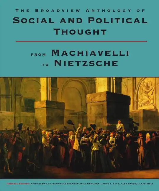 The Broadview Anthology of Social and Political Thought: From Machiavelli to Nietzsche - Paperback