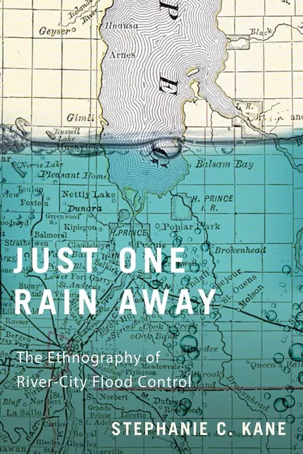 Just One Rain Away: The Ethnography of River-City Flood Control - Paperback