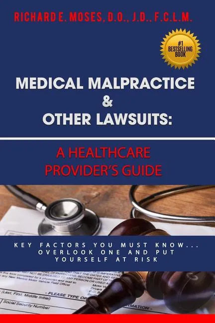 Medical Malpractice & Other Lawsuits: A Healthcare Providers Guide: Key Factors You Must Know... Overlook One and Put Yourself at Risk - Paperback