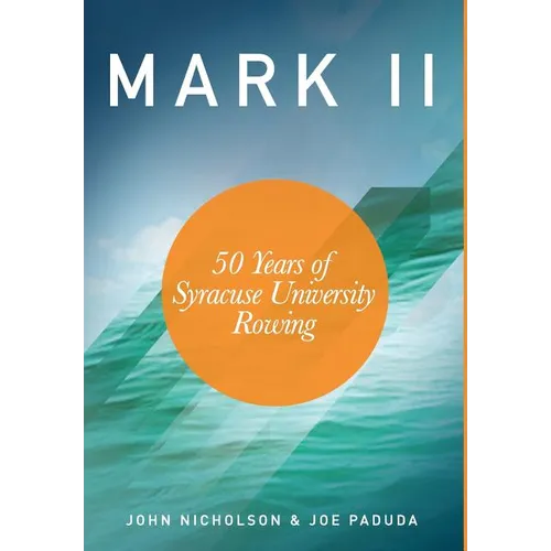 Mark II - 50 Years of Syracuse University Rowing - Hardcover