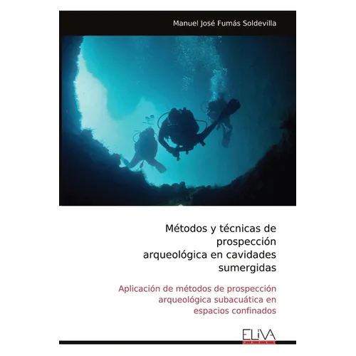 Métodos y técnicas de prospección arqueológica en cavidades sumergidas - Paperback