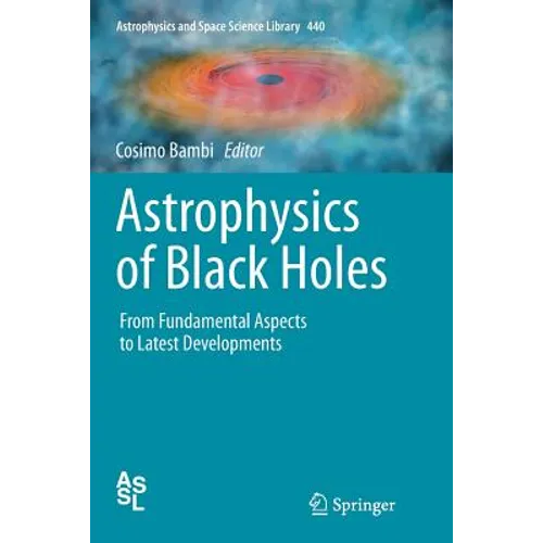 Astrophysics of Black Holes: From Fundamental Aspects to Latest Developments - Paperback