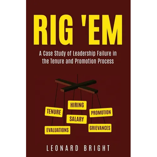 Rig 'em: A Case Study of Leadership Failure in the Tenure and Promotion Process - Paperback