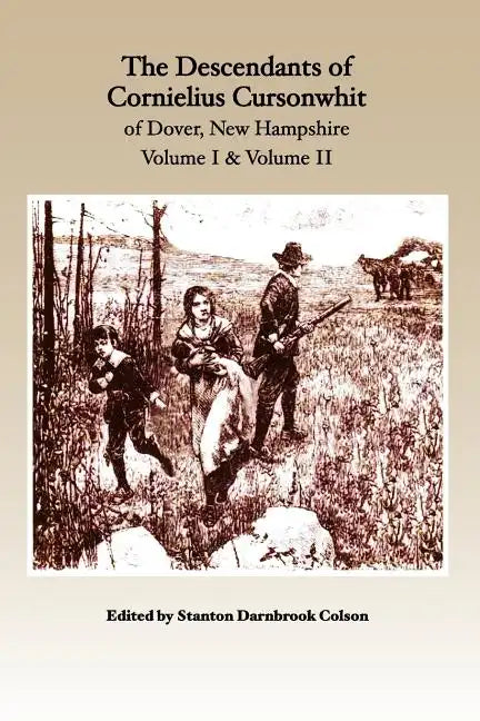 The Descendants of Cornelius Cursonwhit of Dover, New Hampshire: Volume I & Volume II - Paperback
