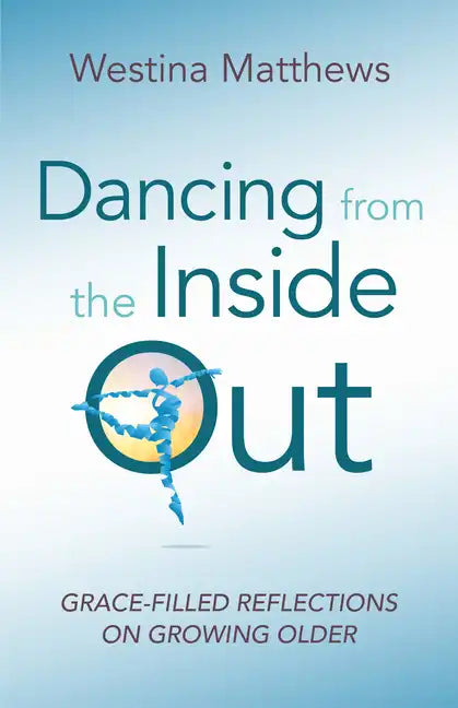 Dancing from the Inside Out: Grace-Filled Reflections on Growing Older - Paperback
