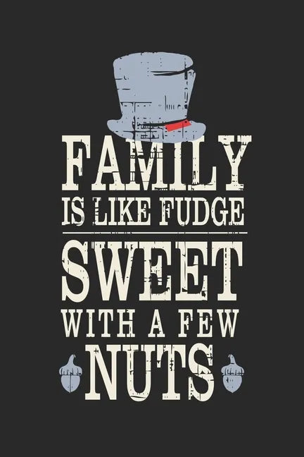 Family Is Like Fudge, Sweet With A Few Nuts: Funny Quote For Families Grey Hat With Black/ Gifts/ Birthday/Christmas 6x9 - Paperback