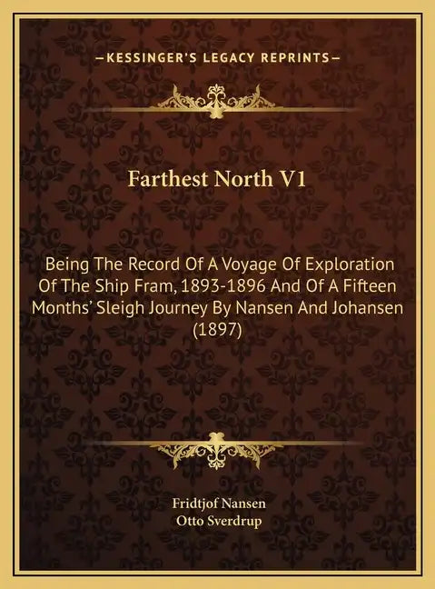 Farthest North V1: Being The Record Of A Voyage Of Exploration Of The Ship Fram, 1893-1896 And Of A Fifteen Months' Sleigh Journey By Nan - Hardcover