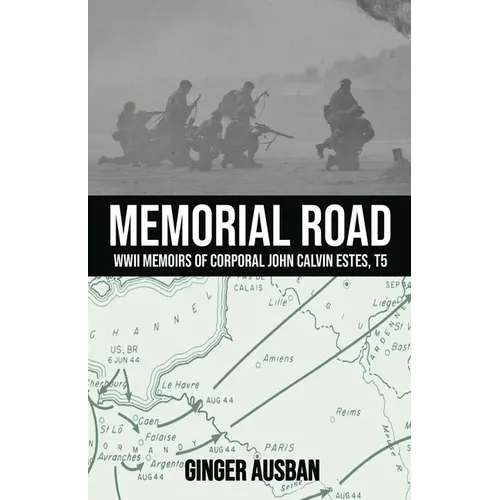Memorial Road: WWII Memoirs of Corporal John Calvin Estes, T5 - Paperback