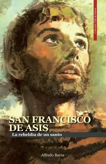 San Francisco de Asís: La rebeldía de un santo - Paperback